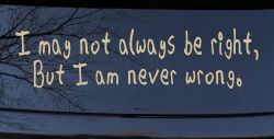 I may not always be right but I am never wrong Funny Car or Truck Window Decal Sticker (Desert Sand)