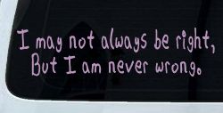 I may not always be right but I am never wrong Funny Car or Truck Window Decal Sticker (Lilac)