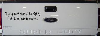 I may not always be right but I am never wrong Funny Car or Truck Window Decal Sticker (Matte Black)