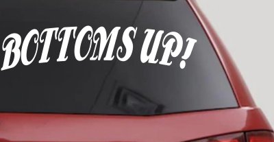 Bottoms Up Car or Truck Window Vinyl Decal Sticker