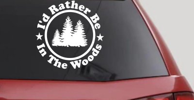 I'd Rather Be In The Woods Nature Hiking Hunting Car or Truck Window Vinyl Decal Sticker