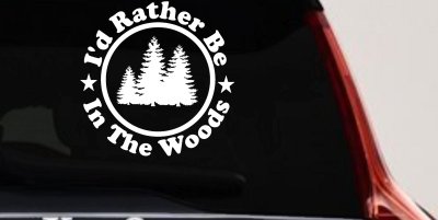 I'd Rather Be In The Woods Nature Hiking Hunting Car or Truck Window Vinyl Decal Sticker
