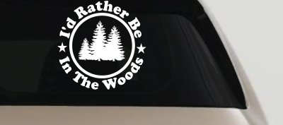 I'd Rather Be In The Woods Nature Hiking Hunting Car or Truck Window Vinyl Decal Sticker