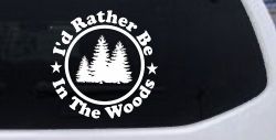 I'd Rather Be In The Woods Nature Hiking Hunting Car or Truck Window Decal Sticker