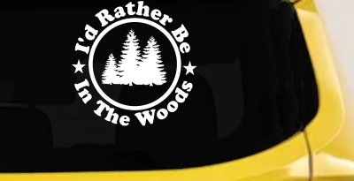 I'd Rather Be In The Woods Nature Hiking Hunting Car or Truck Window Vinyl Decal Sticker