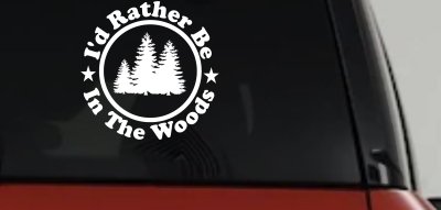 I'd Rather Be In The Woods Nature Hiking Hunting Car or Truck Window Vinyl Decal Sticker