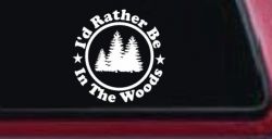 I'd Rather Be In The Woods Nature Hiking Hunting Car or Truck Window Decal Sticker