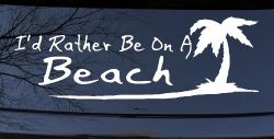 I'd Rather Be On A Beach with Palm Tree Car or Truck Window Decal Sticker