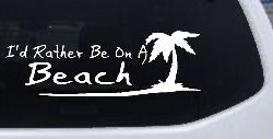 I'd Rather Be On A Beach with Palm Tree Car or Truck Window Decal Sticker
