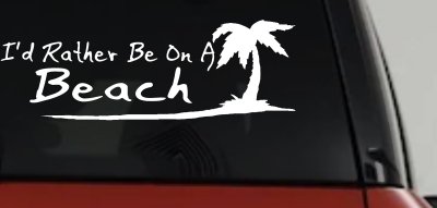 I'd Rather Be On A Beach with Palm Tree Car or Truck Window Vinyl Decal Sticker