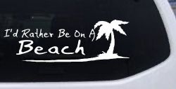 I'd Rather Be On A Beach with Palm Tree Car or Truck Window Decal Sticker