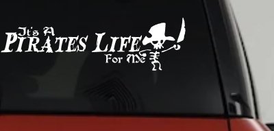 It's A Pirates Life For Me Pirate Skeleton Funny Car or Truck Window Vinyl Decal Sticker
