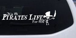 It's A Pirates Life For Me Pirate Skeleton Funny Car or Truck Window Decal Sticker