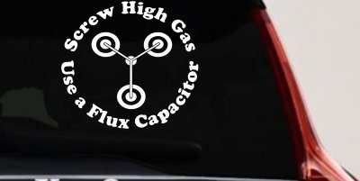 Screw High Gas Use a Flux Capacitor Car or Truck Window Vinyl Decal Sticker
