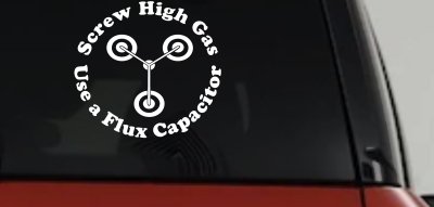 Screw High Gas Use a Flux Capacitor Car or Truck Window Vinyl Decal Sticker