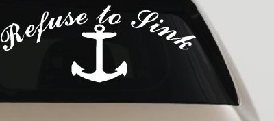 Refuse to Sink with anchor Car or Truck Window Vinyl Decal Sticker