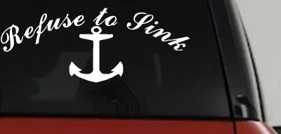 Refuse to Sink with anchor Car or Truck Window Vinyl Decal Sticker