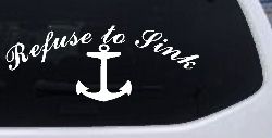 Refuse to Sink with anchor Car or Truck Window Decal Sticker