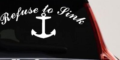 Refuse to Sink with anchor Car or Truck Window Vinyl Decal Sticker