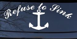 Refuse to Sink with anchor Car or Truck Window Decal Sticker
