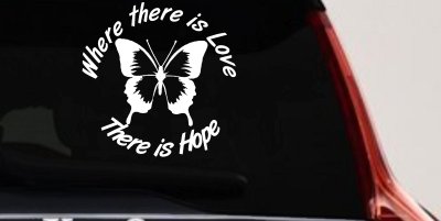 Where There Is Love There Is Hope Butterfly Car or Truck Window Vinyl Decal Sticker