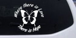 Where There Is Love There Is Hope Butterfly Car or Truck Window Decal Sticker