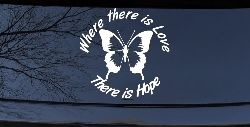 Where There Is Love There Is Hope Butterfly Car or Truck Window Decal Sticker