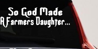 So God Made A Farmers Daughter Country Christian Car or Truck Window Vinyl Decal Sticker