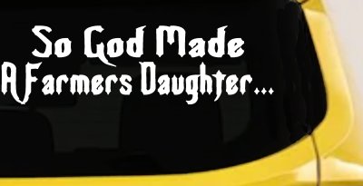 So God Made A Farmers Daughter Country Christian Car or Truck Window Vinyl Decal Sticker