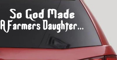 So God Made A Farmers Daughter Country Christian Car or Truck Window Vinyl Decal Sticker