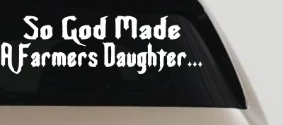 So God Made A Farmers Daughter Country Christian Car or Truck Window Vinyl Decal Sticker