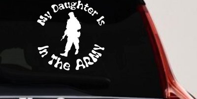My Daughter Is In The Army Military Car or Truck Window Vinyl Decal Sticker