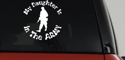 My Daughter Is In The Army Military Car or Truck Window Vinyl Decal Sticker