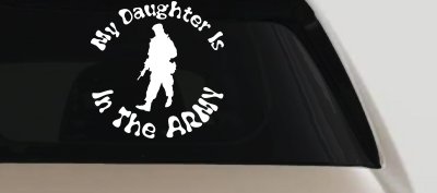 My Daughter Is In The Army Military Car or Truck Window Vinyl Decal Sticker