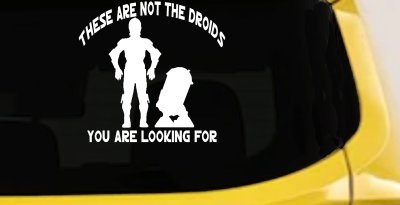 These Are Not The Droids You Are Looking For C3PO R2 D2 Sci Fi Car or Truck Window Vinyl Decal Sticker