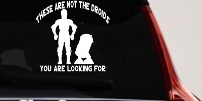 These Are Not The Droids You Are Looking For C3PO R2 D2 Sci Fi Car or Truck Window Vinyl Decal Sticker