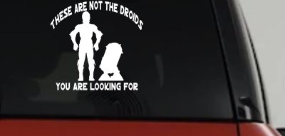 These Are Not The Droids You Are Looking For C3PO R2 D2 Sci Fi Car or Truck Window Vinyl Decal Sticker