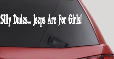 Silly Dudes Jeeps Are For Girls Off Road Car or Truck Window Vinyl Decal Sticker