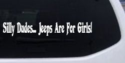 Silly Dudes Jeeps Are For Girls Off Road Car or Truck Window Decal Sticker