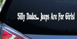 Silly Dudes Jeeps Are For Girls Off Road Car or Truck Window Decal Sticker