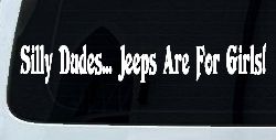 Silly Dudes Jeeps Are For Girls Off Road Car or Truck Window Decal Sticker