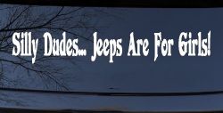 Silly Dudes Jeeps Are For Girls Off Road Car or Truck Window Decal Sticker