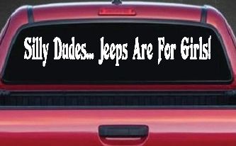Silly Dudes Jeeps Are For Girls Off Road Car or Truck Window Decal Sticker