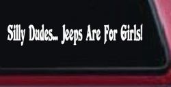 Silly Dudes Jeeps Are For Girls Off Road Car or Truck Window Decal Sticker