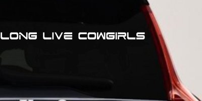 Long Live Cowgirls Country Car or Truck Window Vinyl Decal Sticker