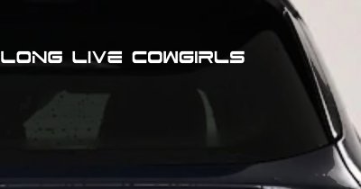 Long Live Cowgirls Country Car or Truck Window Vinyl Decal Sticker