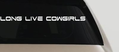 Long Live Cowgirls Country Car or Truck Window Vinyl Decal Sticker