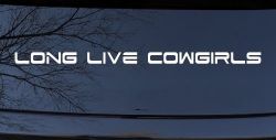 Long Live Cowgirls Country Car or Truck Window Decal Sticker