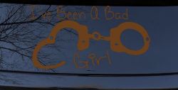 Ive Been A Bad Girl Handcuffs Car or Truck Window Vinyl Decal Sticker (Copper)
