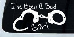 Ive Been A Bad Girl Handcuffs Car or Truck Window Decal Sticker